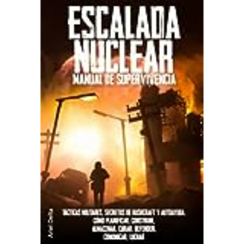 Vendo Escalada Nuclear. Manual de Supervivencia: Tácticas Militares, Secretos de Bushcraft y Autoayuda. Cómo Planificar, Construir, Almacenar, Curar, Defender, Comunicar, Luchar