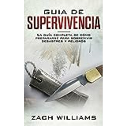 Vendo Guía de supervivencia: La guía máxima de cómo sobrevivir todo tipo de peligros inesperados, desastres naturales y situaciones peligrosas. Incluye habilidades esenciales para la selva, bosque, desierto