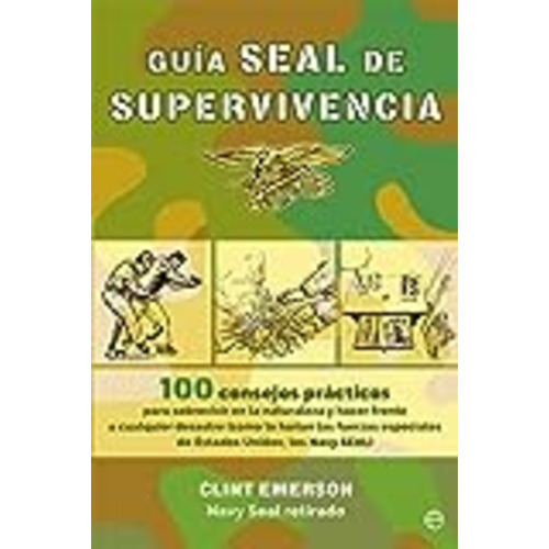 Vendo Guía seal de supervivencia: 100 consejos prácticos para sobrevivir en la naturaleza y hacer frente a cualquier desastre como lo harían las fuerzas ... Unidos, los Navy SEAL (Fuera de colección)